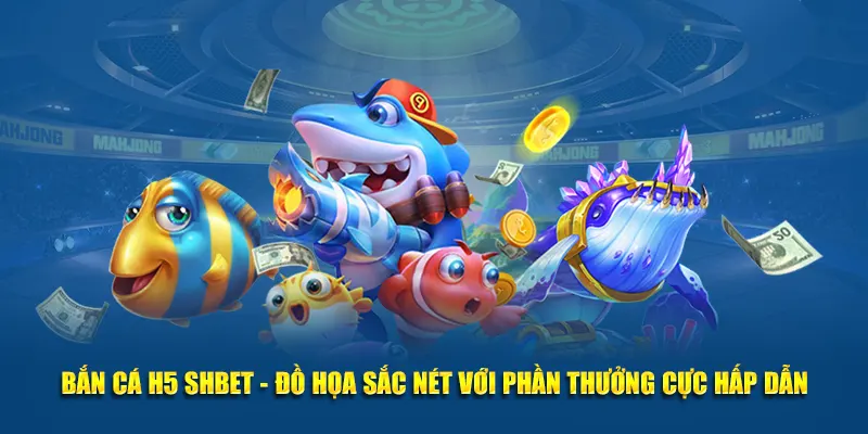 Bắn cá H5 Shbet