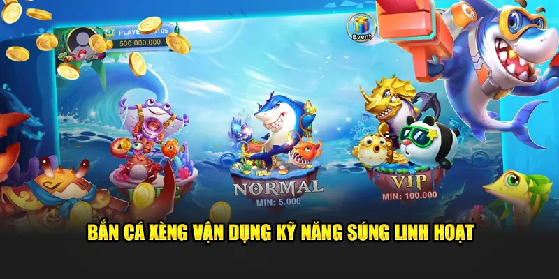 Bắn cá xèng vận dụng kỹ năng súng linh hoạt