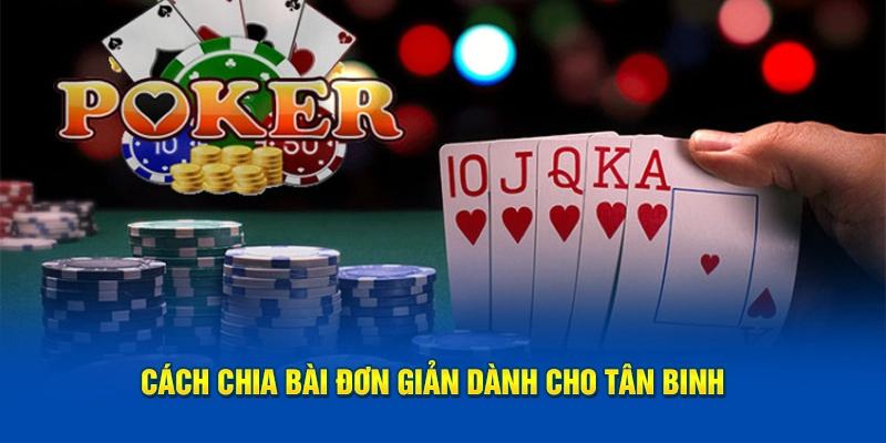 Cách chia bài đơn giản dành cho tân binh