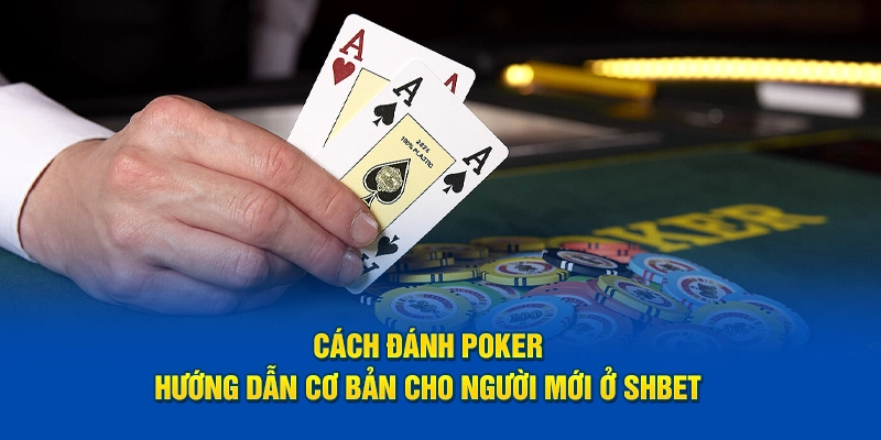 Cách Đánh Poker Shbet