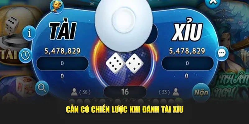 Cần có chiến lược khi đánh Tài Xỉu