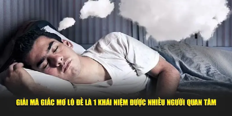 Giải mã giấc mơ lô đề là 1 khái niệm được nhiều người quan tâm