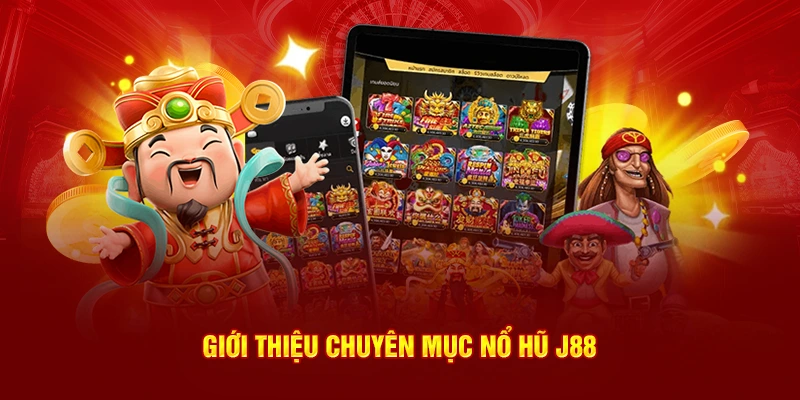 Giới thiệu chuyên mục Nổ hũ J88