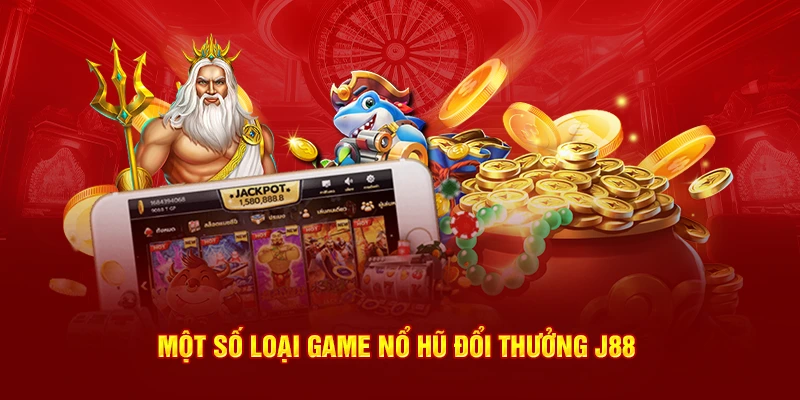 Một số loại game Nổ Hũ đổi thưởng J88