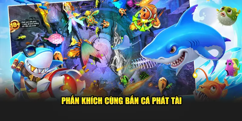 Phấn khích cùng bắn cá phát tài