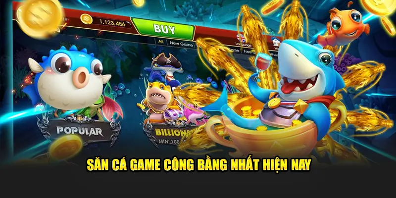 Săn cá game công bằng nhất hiện nay