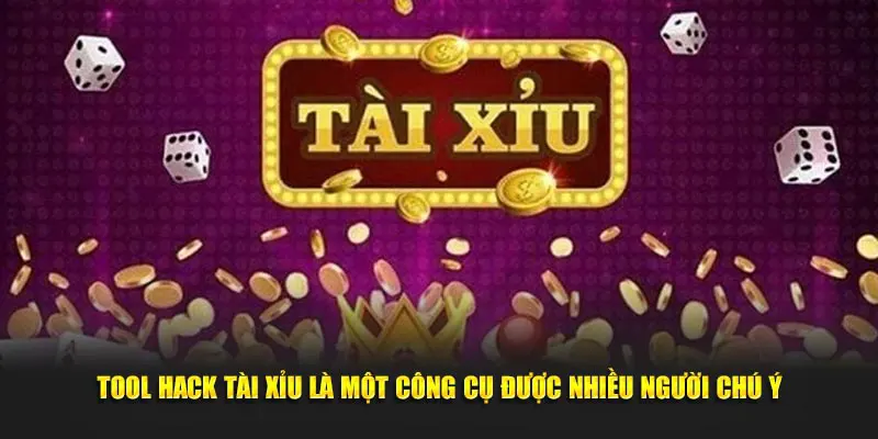 Tool hack Tài Xỉu là một công cụ được nhiều người chú ý