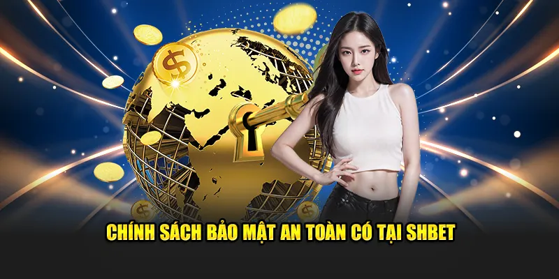Chính sách bảo mật an toàn có tại SHBET