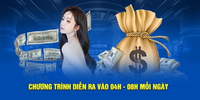Chương trình diễn ra vào 04h - 08h mỗi ngày