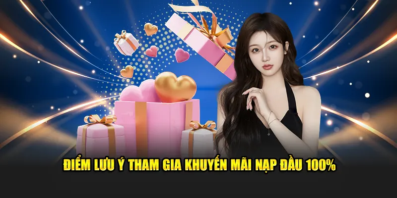 Điểm lưu ý tham gia khuyến mãi nạp đầu 100%