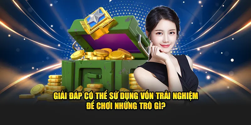 Giải đáp có thể sử dụng vốn trải nghiệm để chơi những trò gì?