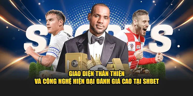 Giao diện thân thiện và công nghệ hiện đại đánh giá cao tại SHBET