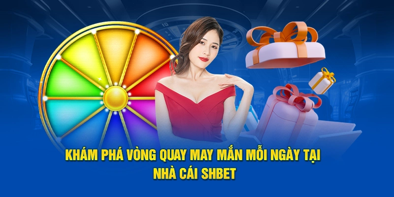 Vòng quay may mắn mỗi ngày SHBET