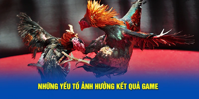 Những yếu tố ảnh hưởng kết quả game