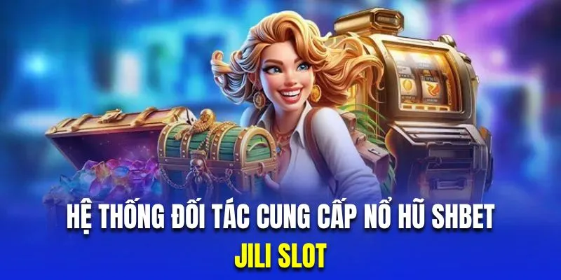 Jili là một trong những đối tác cung cấp sản phẩm nổ hũ chất lượng nhất