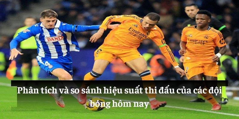 Phân tích và so sánh hiệu suất thi đấu của các đội bóng hôm nay