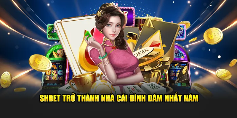 SHBET trở thành nhà cái đình đám nhất năm