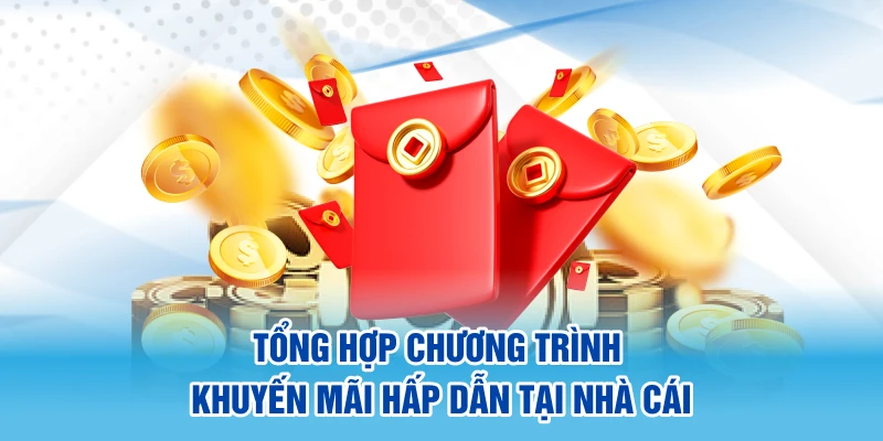 Tổng hợp chương trình khuyến mãi đặc biệt nhất tại nhà cái