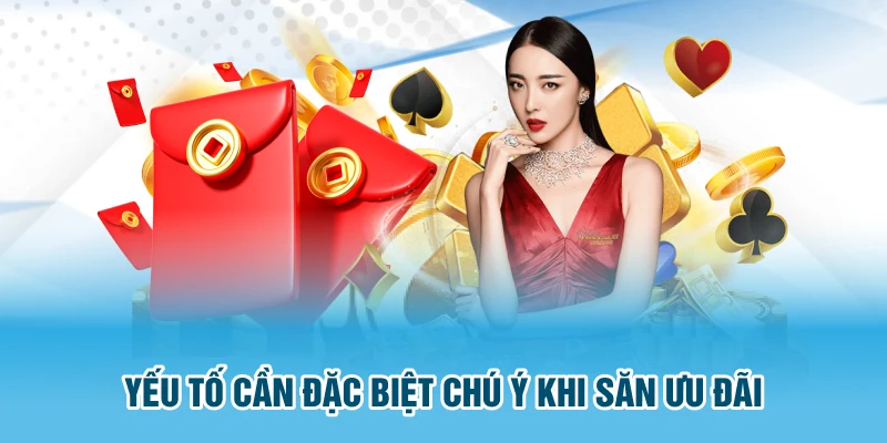Yếu tố cần đặc biệt chú ý khi săn ưu đãi